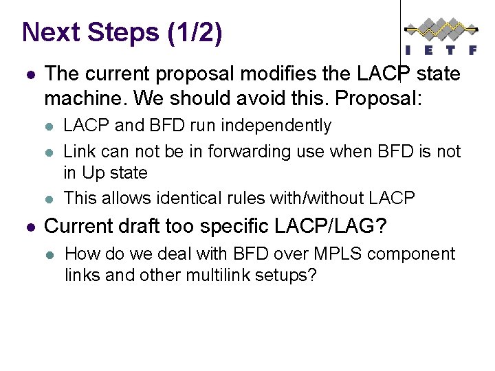 Next Steps (1/2) l The current proposal modifies the LACP state machine. We should