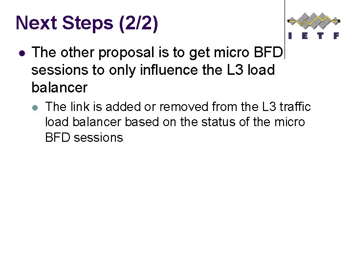 Next Steps (2/2) l The other proposal is to get micro BFD sessions to