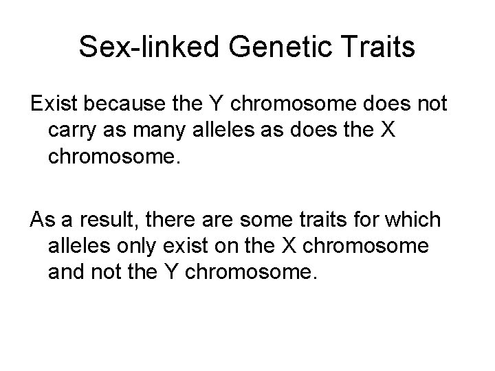 Sex-linked Genetic Traits Exist because the Y chromosome does not carry as many alleles