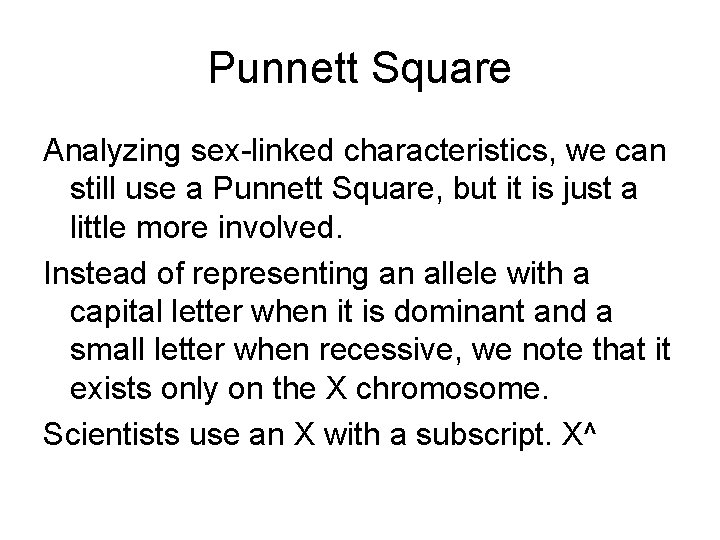 Punnett Square Analyzing sex-linked characteristics, we can still use a Punnett Square, but it