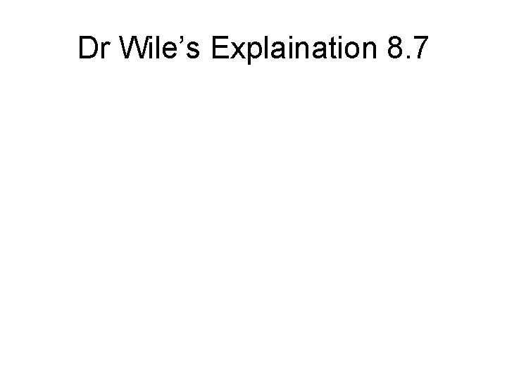 Dr Wile’s Explaination 8. 7 
