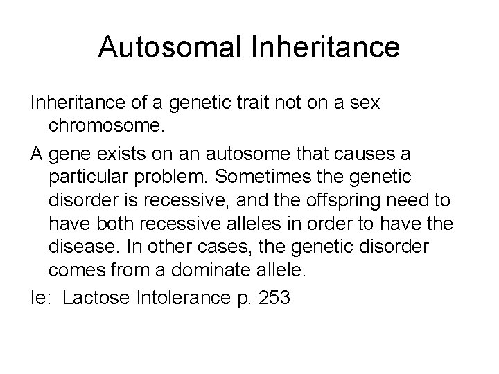 Autosomal Inheritance of a genetic trait not on a sex chromosome. A gene exists