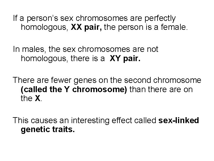  If a person’s sex chromosomes are perfectly homologous, XX pair, the person is