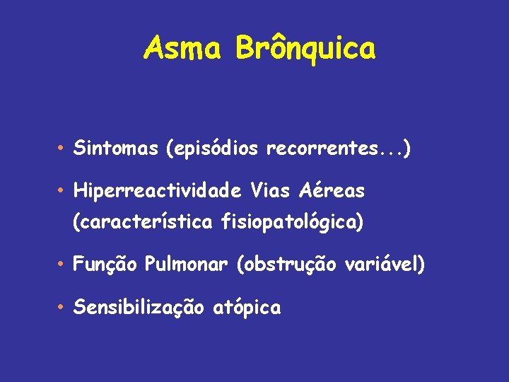 Asma Brônquica • Sintomas (episódios recorrentes. . . ) • Hiperreactividade Vias Aéreas (característica