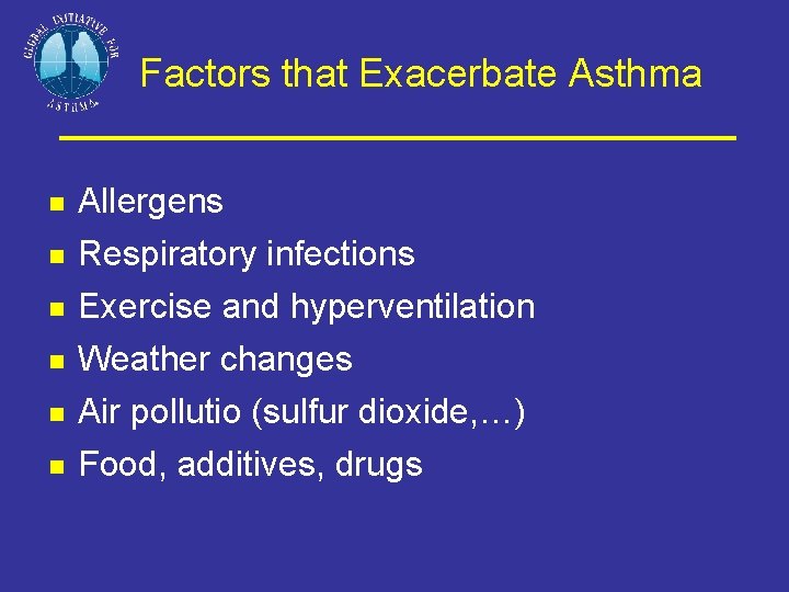 Factors that Exacerbate Asthma Allergens Respiratory infections Exercise and hyperventilation Weather changes Air pollutio