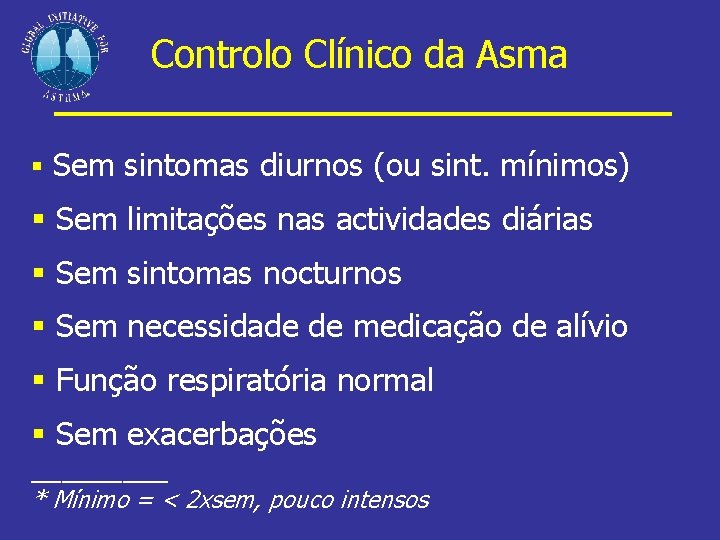 Controlo Clínico da Asma § Sem sintomas diurnos (ou sint. mínimos) § Sem limitações