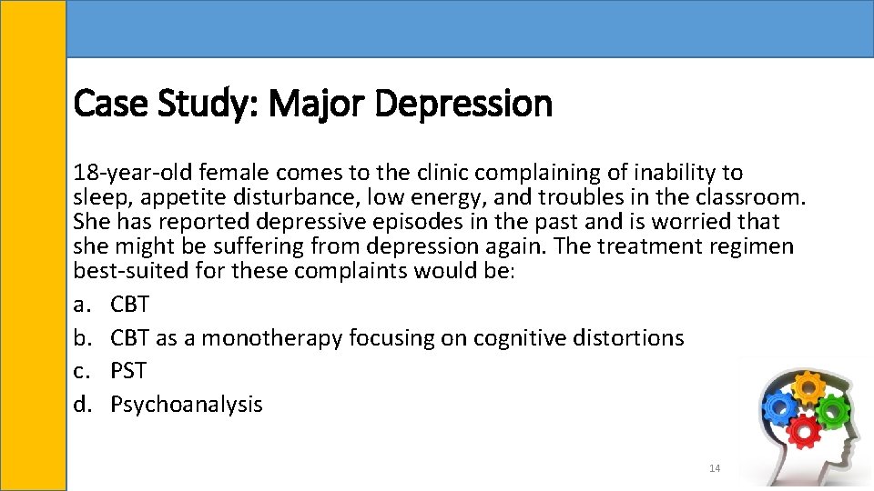 Case Study: Major Depression 18 -year-old female comes to the clinic complaining of inability