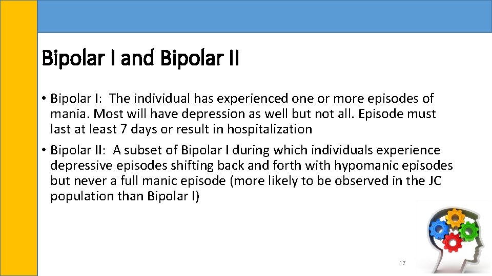 Bipolar I and Bipolar II • Bipolar I: The individual has experienced one or