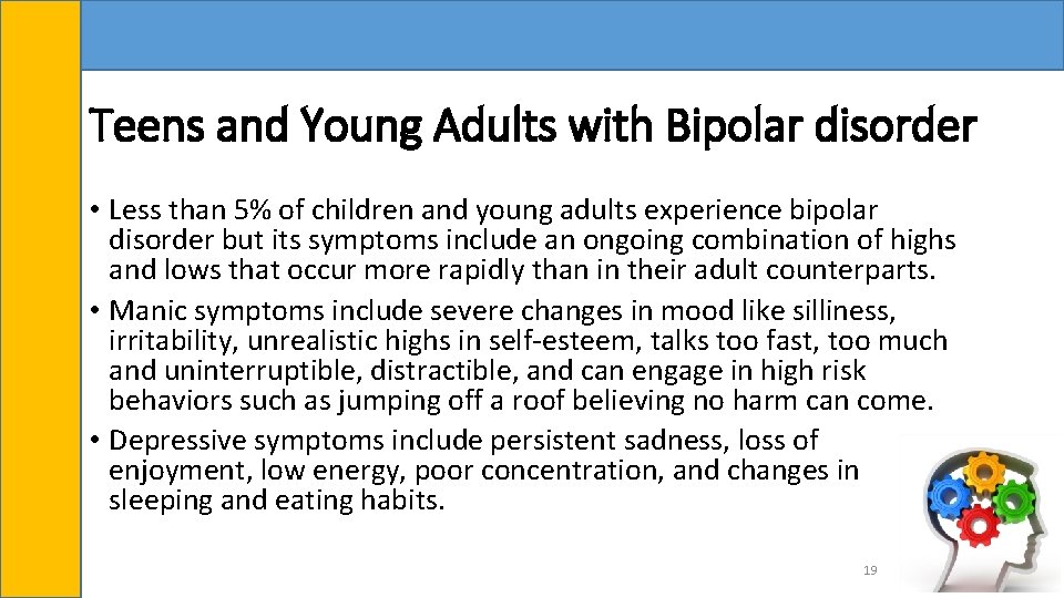 Teens and Young Adults with Bipolar disorder • Less than 5% of children and