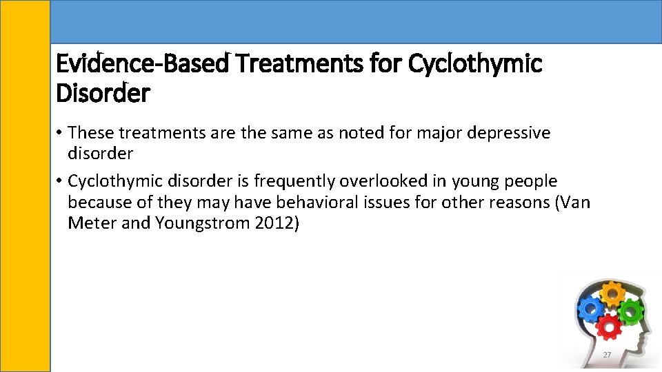 Evidence-Based Treatments for Cyclothymic Disorder • These treatments are the same as noted for