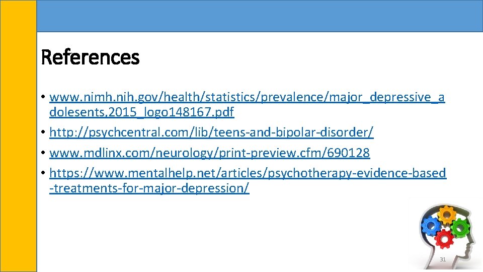 References • www. nimh. nih. gov/health/statistics/prevalence/major_depressive_a dolesents, 2015_logo 148167. pdf • http: //psychcentral. com/lib/teens-and-bipolar-disorder/