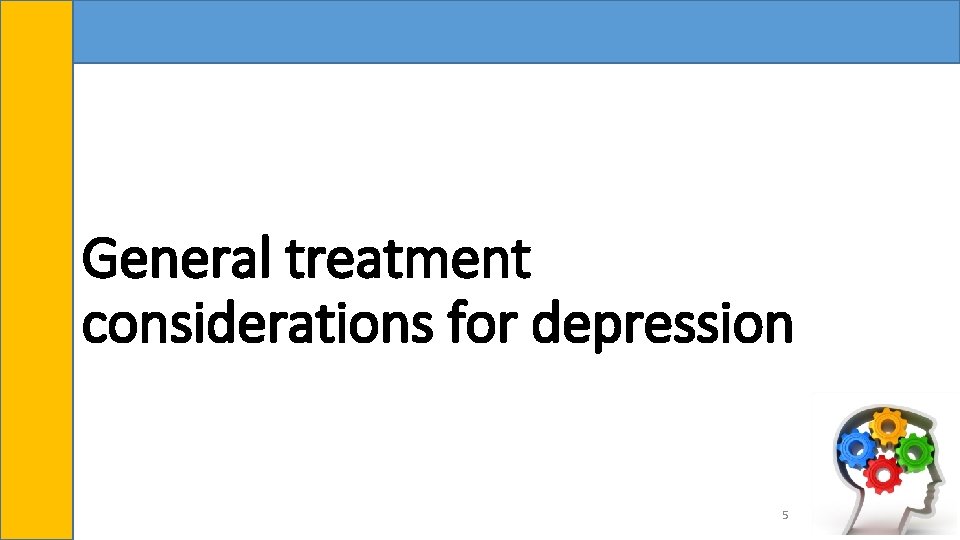 General treatment considerations for depression 5 