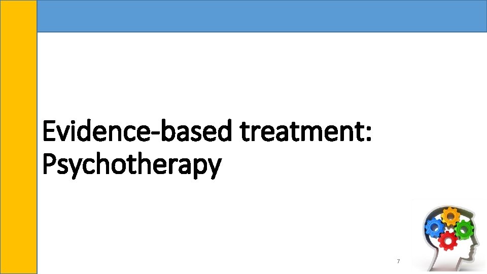 Evidence-based treatment: Psychotherapy 7 