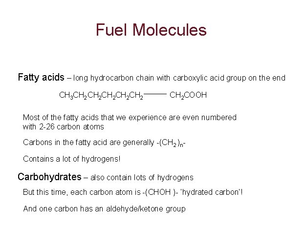 Fuel Molecules Fatty acids – long hydrocarbon chain with carboxylic acid group on the