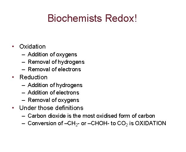 Biochemists Redox! • Oxidation – Addition of oxygens – Removal of hydrogens – Removal