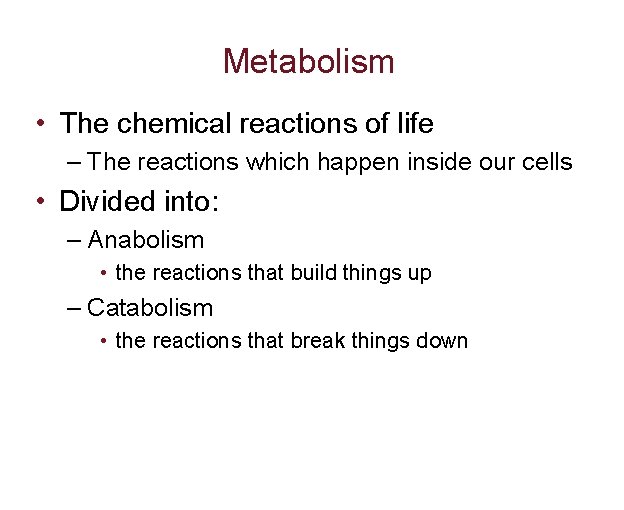 Metabolism • The chemical reactions of life – The reactions which happen inside our