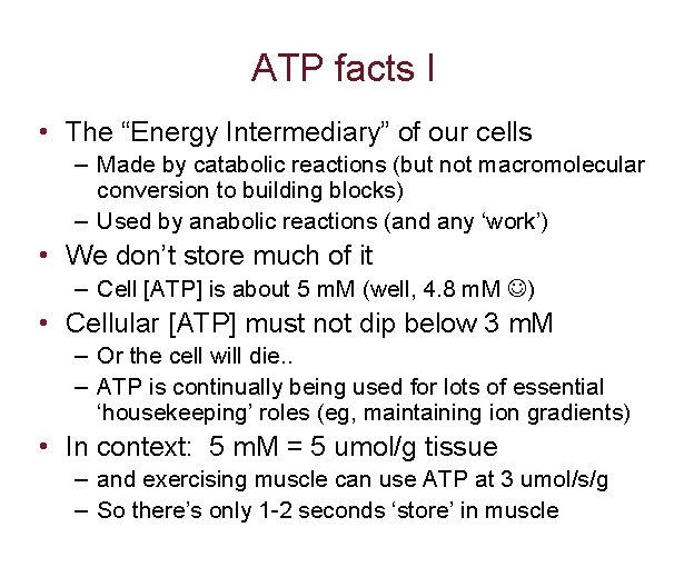 ATP facts I • The “Energy Intermediary” of our cells – Made by catabolic
