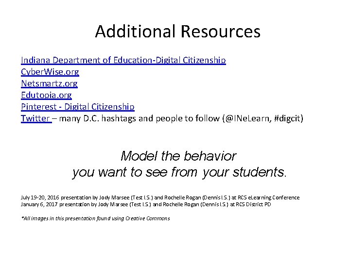 Additional Resources Indiana Department of Education-Digital Citizenship Cyber. Wise. org Netsmartz. org Edutopia. org
