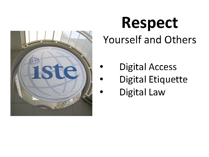 Respect Yourself and Others • • • Digital Access Digital Etiquette Digital Law 