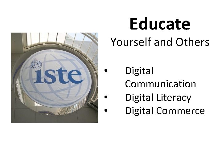 Educate Yourself and Others • • • Digital Communication Digital Literacy Digital Commerce 