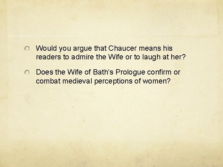 Would you argue that Chaucer means his readers to admire the Wife or to