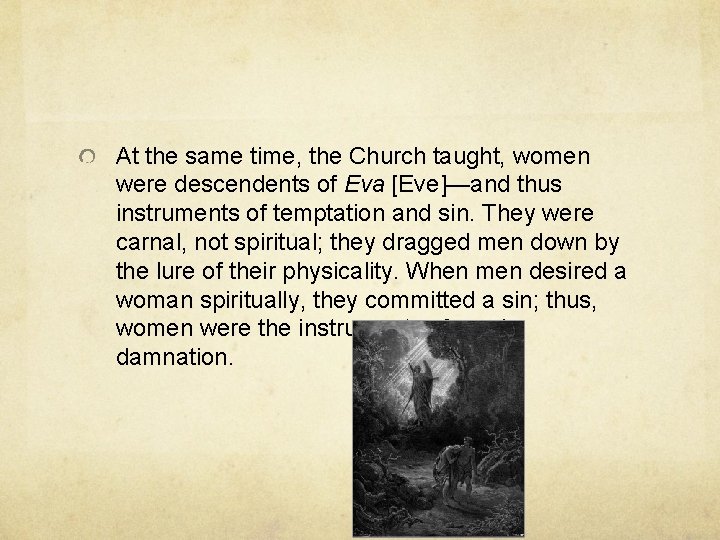 At the same time, the Church taught, women were descendents of Eva [Eve]—and thus