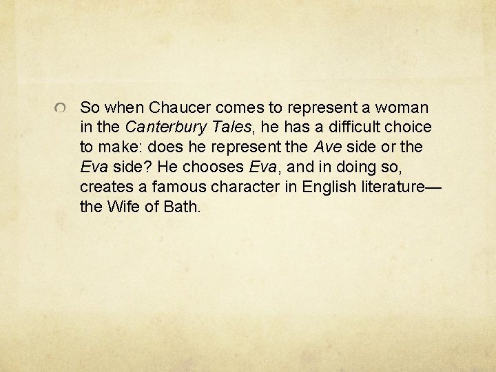 So when Chaucer comes to represent a woman in the Canterbury Tales, he has