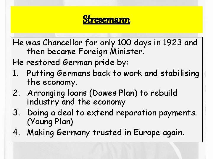Stresemann He was Chancellor for only 100 days in 1923 and then became Foreign