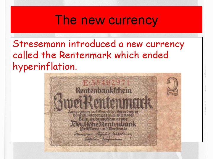 The new currency Stresemann introduced a new currency called the Rentenmark which ended hyperinflation.