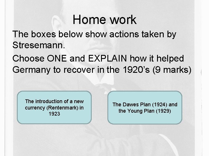 Home work The boxes below show actions taken by Stresemann. Choose ONE and EXPLAIN