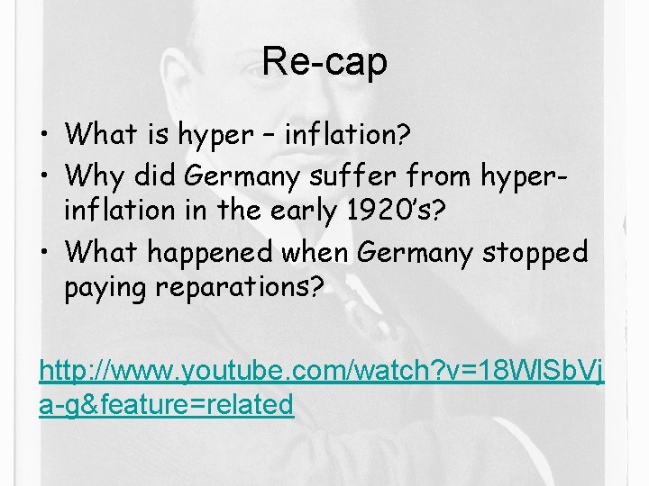Re-cap • What is hyper – inflation? • Why did Germany suffer from hyperinflation