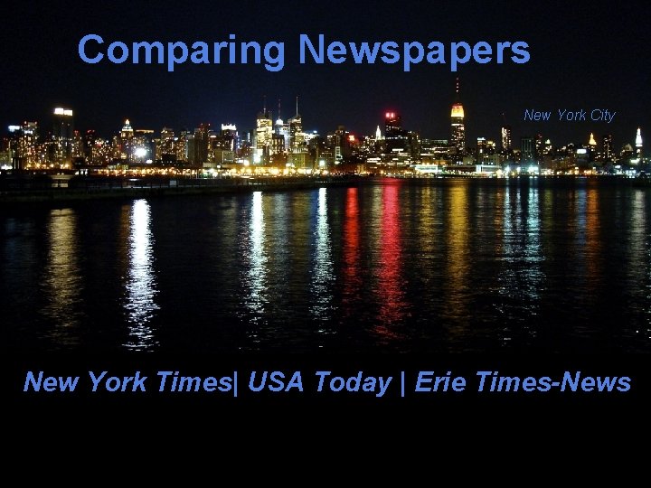 Comparing Newspapers New York City New York Times| USA Today | Erie Times-News 