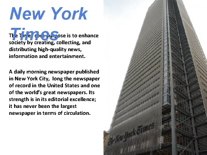 New York Times The Times core purpose is to enhance society by creating, collecting,