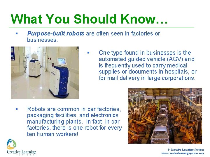 What You Should Know… § Purpose-built robots are often seen in factories or businesses.