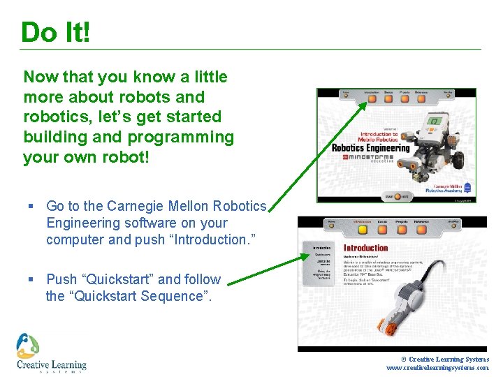 Do It! Now that you know a little more about robots and robotics, let’s