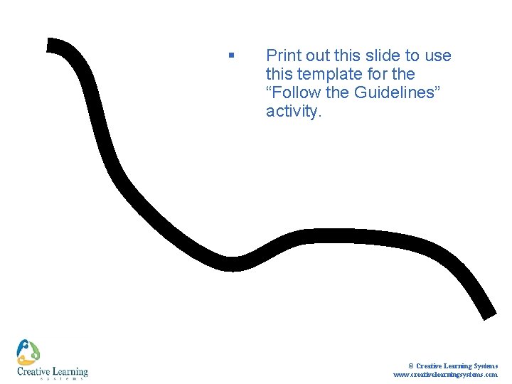 § Print out this slide to use this template for the “Follow the Guidelines”