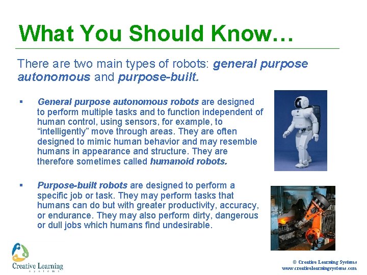 What You Should Know… There are two main types of robots: general purpose autonomous