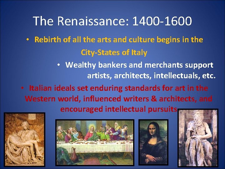 The Renaissance: 1400 -1600 • Rebirth of all the arts and culture begins in
