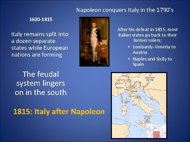 Napoleon conquers Italy in the 1790’s 1600 -1815 Italy remains split into a dozen