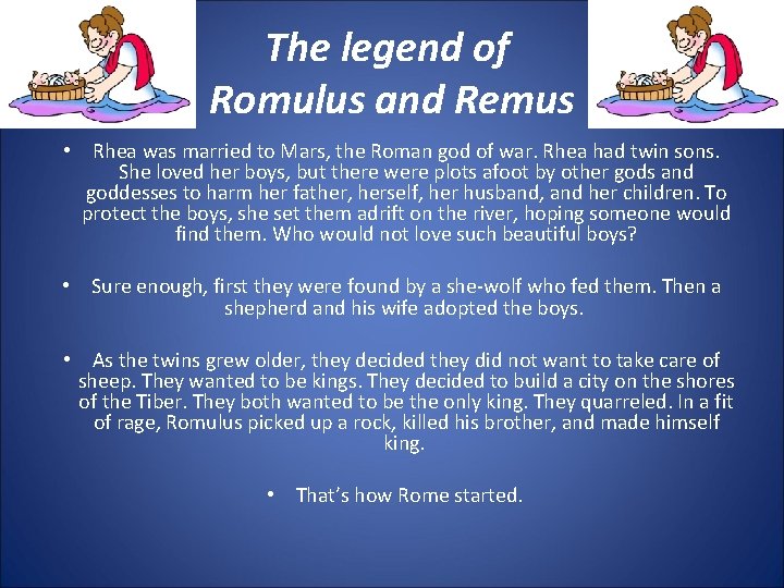The legend of Romulus and Remus • Rhea was married to Mars, the Roman
