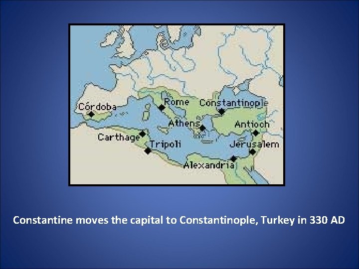 Constantine moves the capital to Constantinople, Turkey in 330 AD 