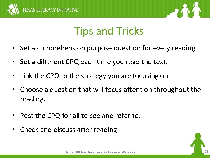 Tips and Tricks • Set a comprehension purpose question for every reading. • Set