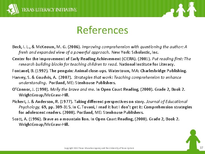 References Beck, I. L. , & Mc. Keown, M. G. (2006). Improving comprehension with