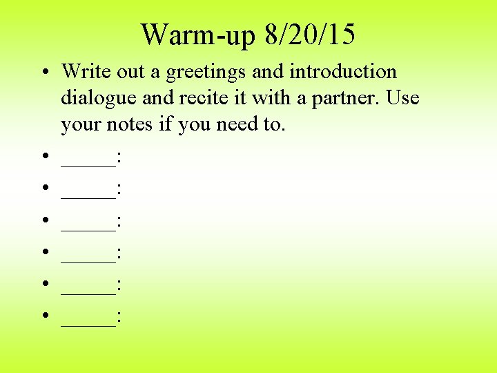 Warm-up 8/20/15 • Write out a greetings and introduction dialogue and recite it with