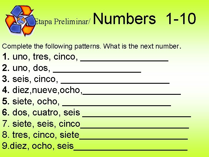 Etapa Preliminar/ Numbers 1 -10 Complete the following patterns. What is the next number.