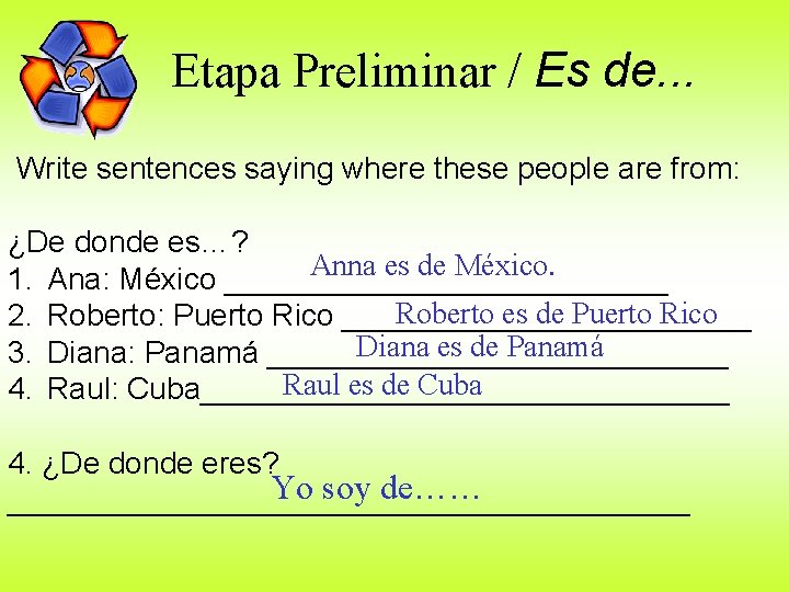 Etapa Preliminar / Es de. . . Write sentences saying where these people are