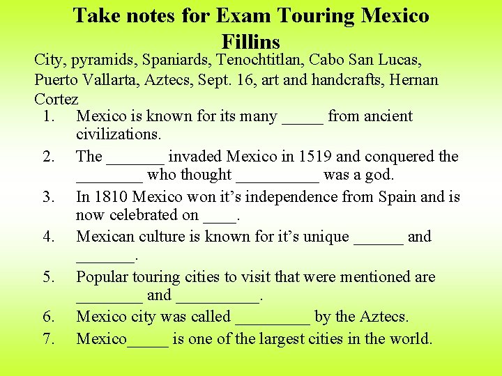 Take notes for Exam Touring Mexico Fillins City, pyramids, Spaniards, Tenochtitlan, Cabo San Lucas,