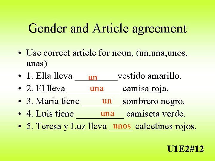 Gender and Article agreement • Use correct article for noun, (un, una, unos, unas)