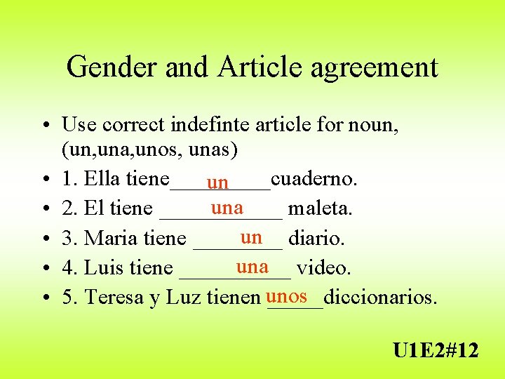 Gender and Article agreement • Use correct indefinte article for noun, (un, una, unos,