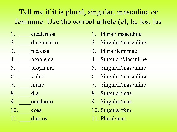 Tell me if it is plural, singular, masculine or feminine. Use the correct article